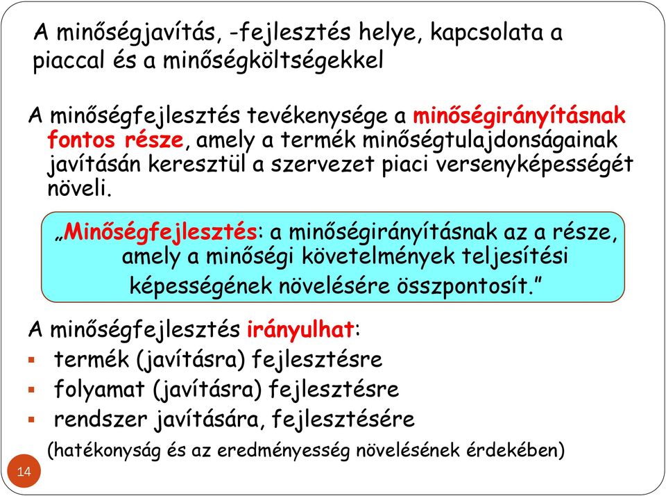 Minőségfejlesztés: a minőségirányításnak az a része, amely a minőségi követelmények teljesítési képességének növelésére összpontosít.