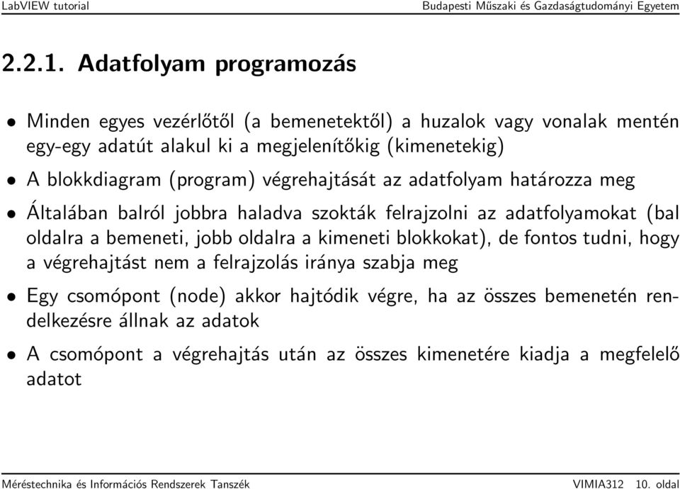(program) végrehajtását az adatfolyam határozza meg Általában balról jobbra haladva szokták felrajzolni az adatfolyamokat (bal oldalra a bemeneti, jobb oldalra a