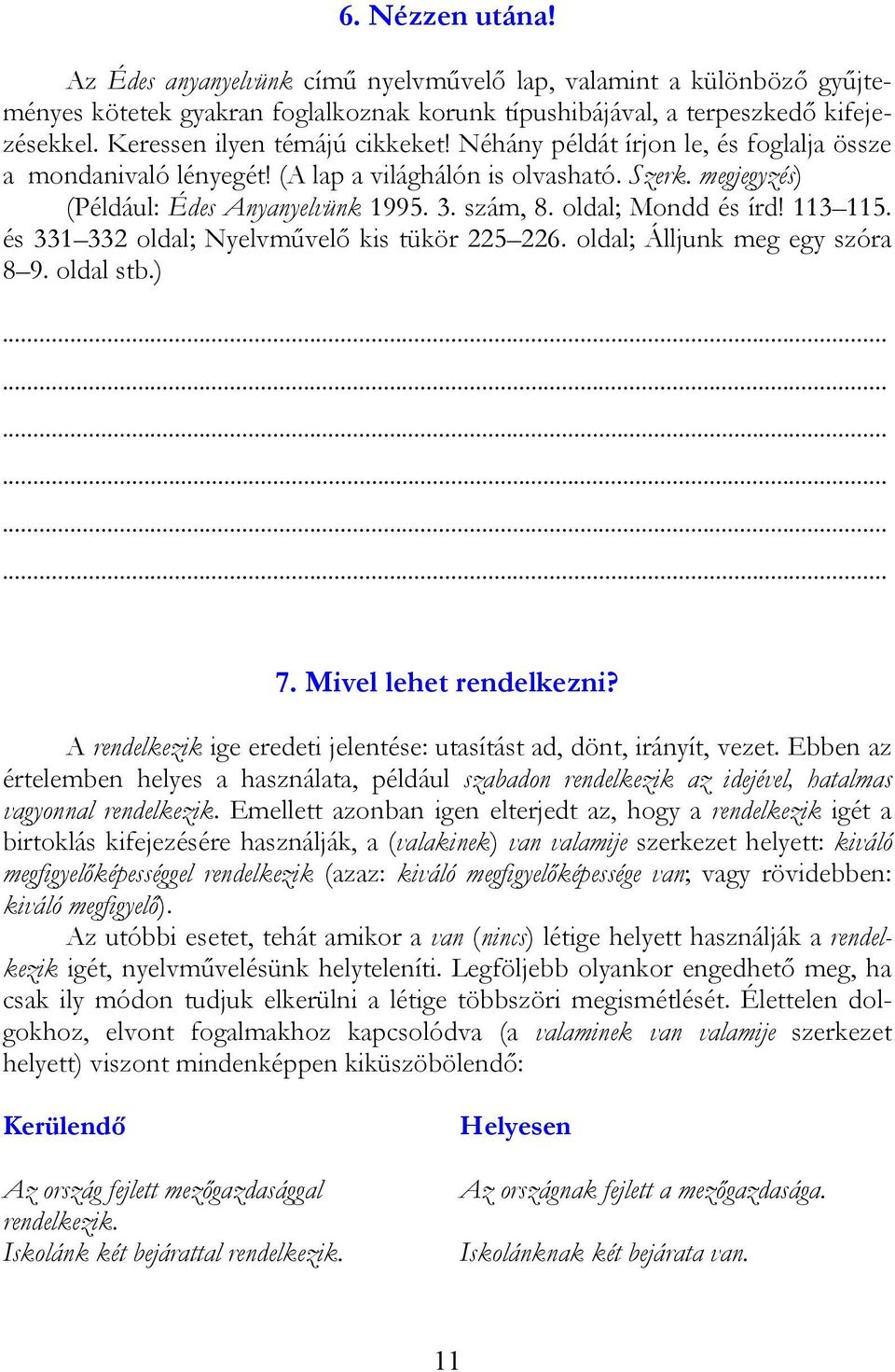 oldal; Mondd és írd! 113 115. és 331 332 oldal; Nyelvművelő kis tükör 225 226. oldal; Álljunk meg egy szóra 8 9. oldal stb.) 7. Mivel lehet rendelkezni?