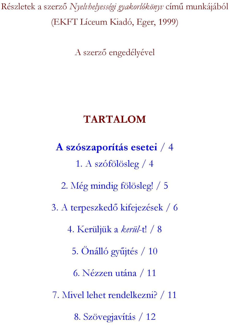 Még mindig fölösleg! / 5 3. A terpeszkedő kifejezések / 6 4. Kerüljük a kerül-t! / 8 5.