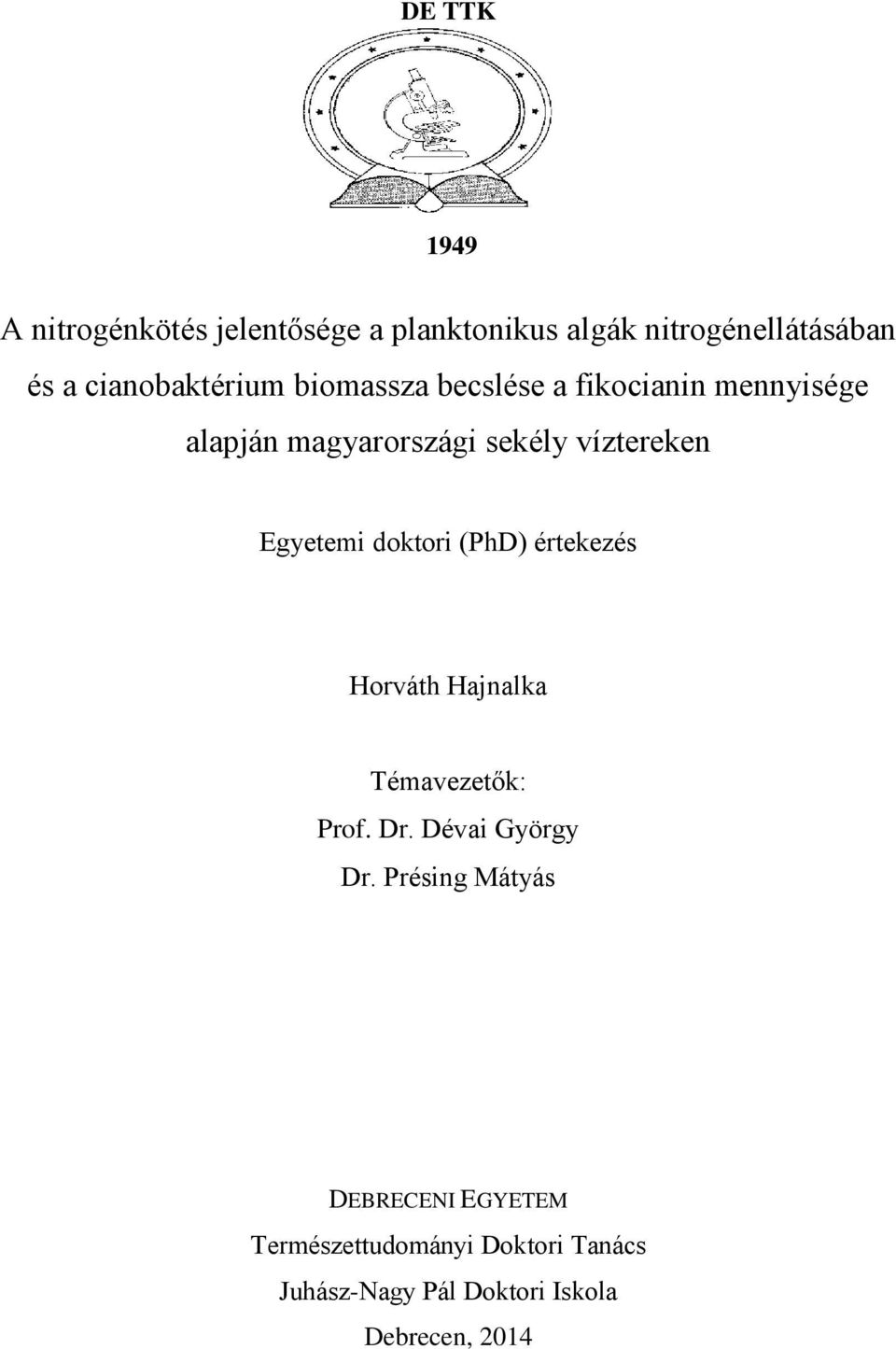 víztereken Egyetemi doktori (PhD) értekezés Horváth Hajnalka Témavezetők: Prof. Dr.