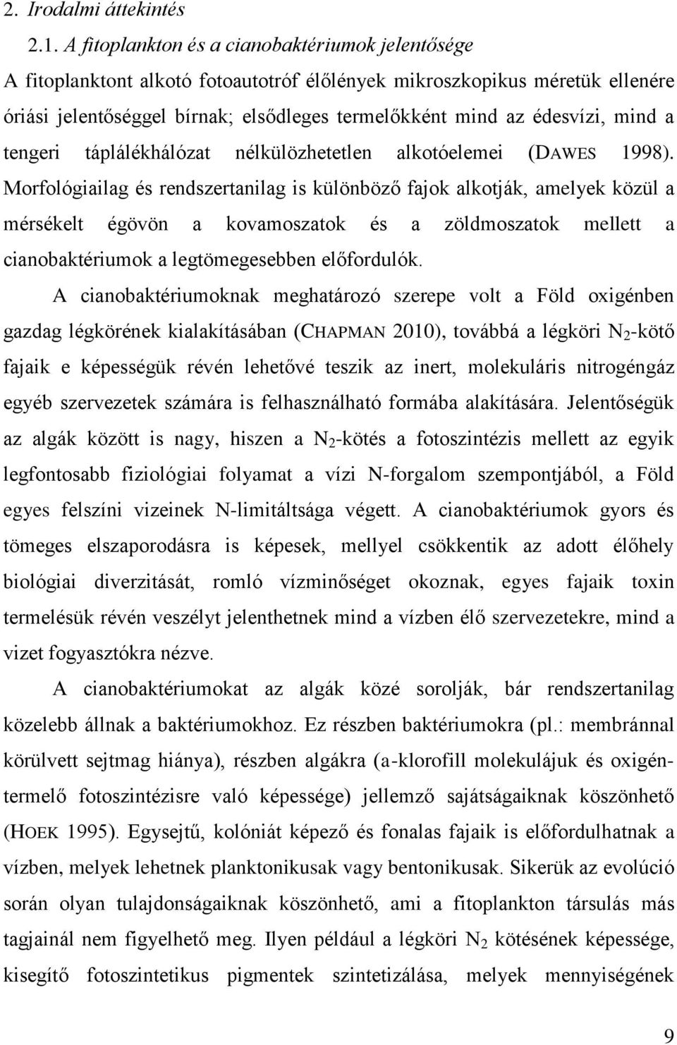 mind a tengeri táplálékhálózat nélkülözhetetlen alkotóelemei (DAWES 1998).