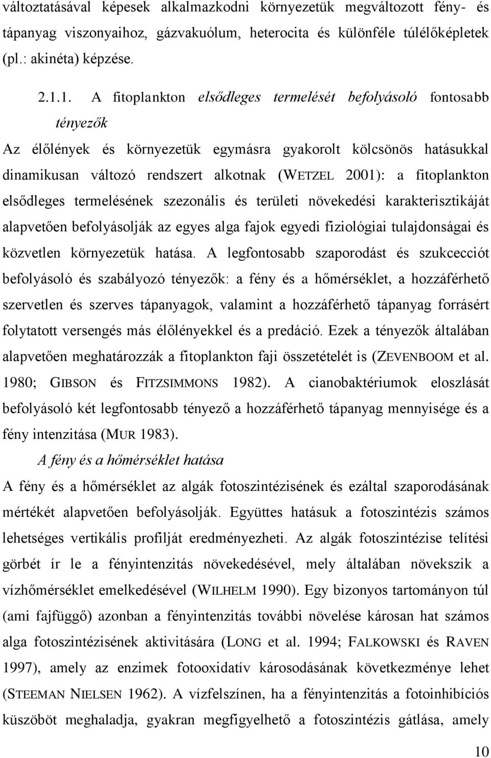 fitoplankton elsődleges termelésének szezonális és területi növekedési karakterisztikáját alapvetően befolyásolják az egyes alga fajok egyedi fiziológiai tulajdonságai és közvetlen környezetük hatása.