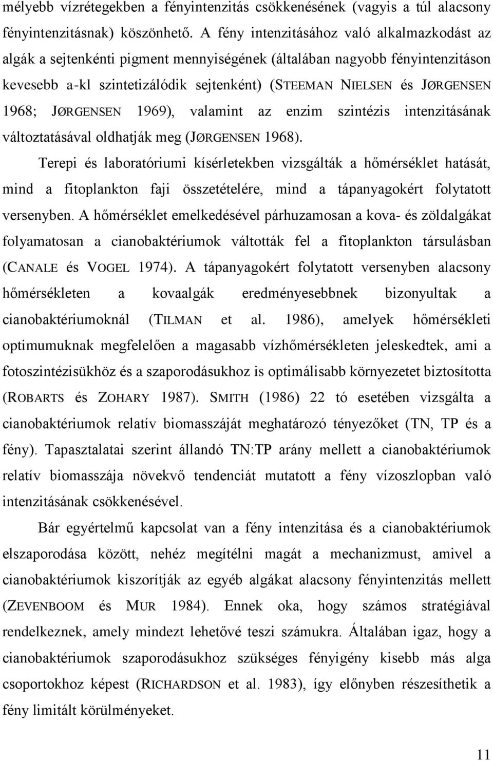 1968; JØRGENSEN 1969), valamint az enzim szintézis intenzitásának változtatásával oldhatják meg (JØRGENSEN 1968).