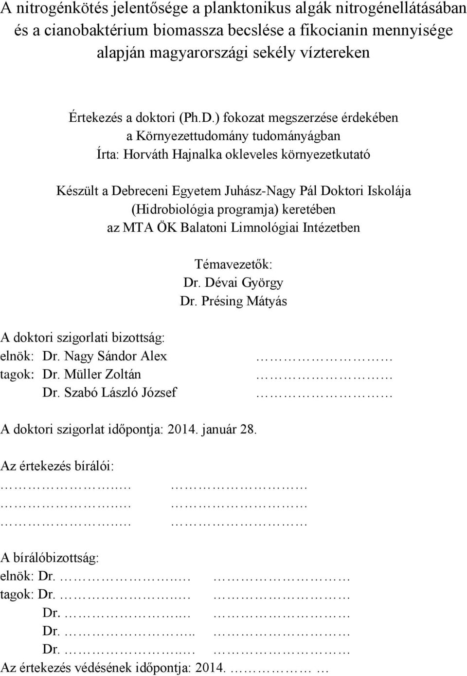 programja) keretében az MTA ÖK Balatoni Limnológiai Intézetben Témavezetők: Dr. Dévai György Dr. Présing Mátyás A doktori szigorlati bizottság: elnök: Dr. Nagy Sándor Alex tagok: Dr.