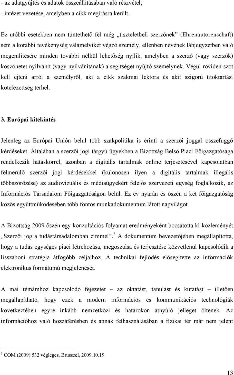 további nélkül lehetőség nyílik, amelyben a szerző (vagy szerzők) köszönetet nyilvánít (vagy nyilvánítanak) a segítséget nyújtó személynek.