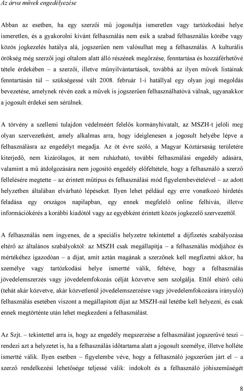 A kulturális örökség még szerzői jogi oltalom alatt álló részének megőrzése, fenntartása és hozzáférhetővé tétele érdekében a szerzői, illetve műnyilvántartások, továbbá az ilyen művek listáinak