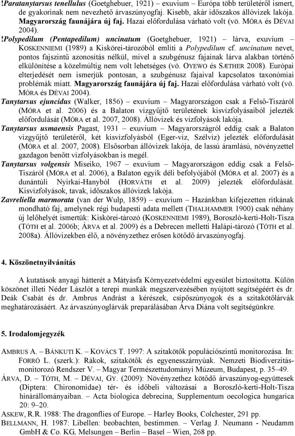 !Polypedilum (Pentapedilum) uncinatum (Goetghebuer, 1921) lárva, exuvium KOSKENNIEMI (1989) a Kiskörei-tározóból említi a Polypedilum cf.