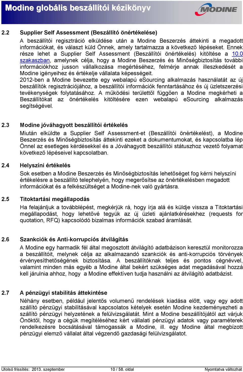 0 szakaszban, amelynek célja, hogy a Modine Beszerzés és Minőségbiztosítás további információkhoz jusson vállalkozása megértéséhez, felmérje annak illeszkedését a Modine igényeihez és értékelje