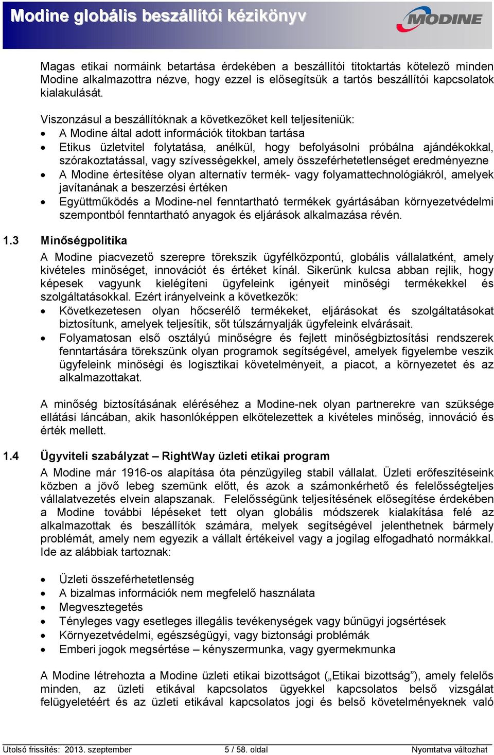 szórakoztatással, vagy szívességekkel, amely összeférhetetlenséget eredményezne A Modine értesítése olyan alternatív termék- vagy folyamattechnológiákról, amelyek javítanának a beszerzési értéken