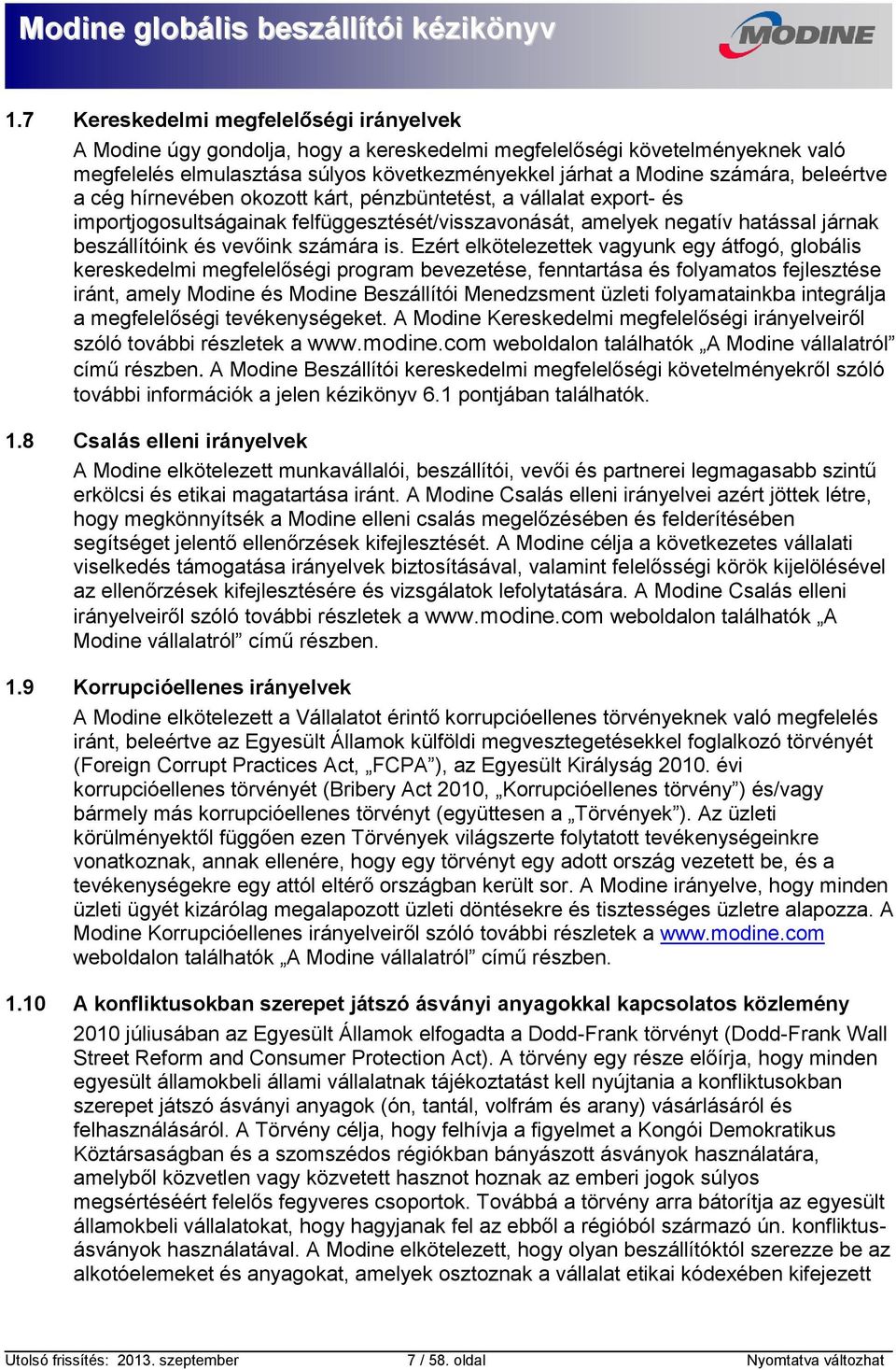Ezért elkötelezettek vagyunk egy átfogó, globális kereskedelmi megfelelőségi program bevezetése, fenntartása és folyamatos fejlesztése iránt, amely Modine és Modine Beszállítói Menedzsment üzleti