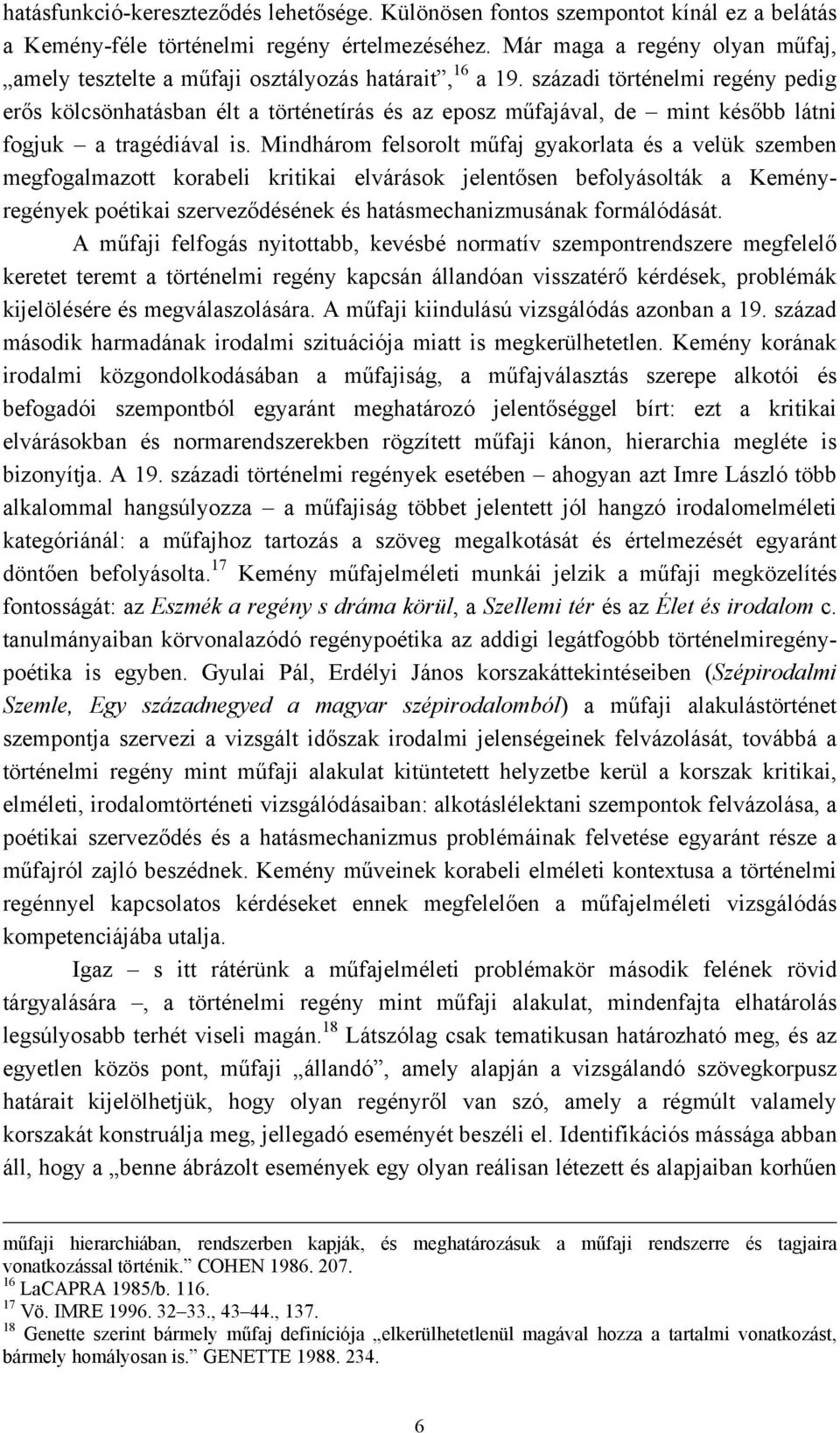századi történelmi regény pedig erős kölcsönhatásban élt a történetírás és az eposz műfajával, de mint később látni fogjuk a tragédiával is.