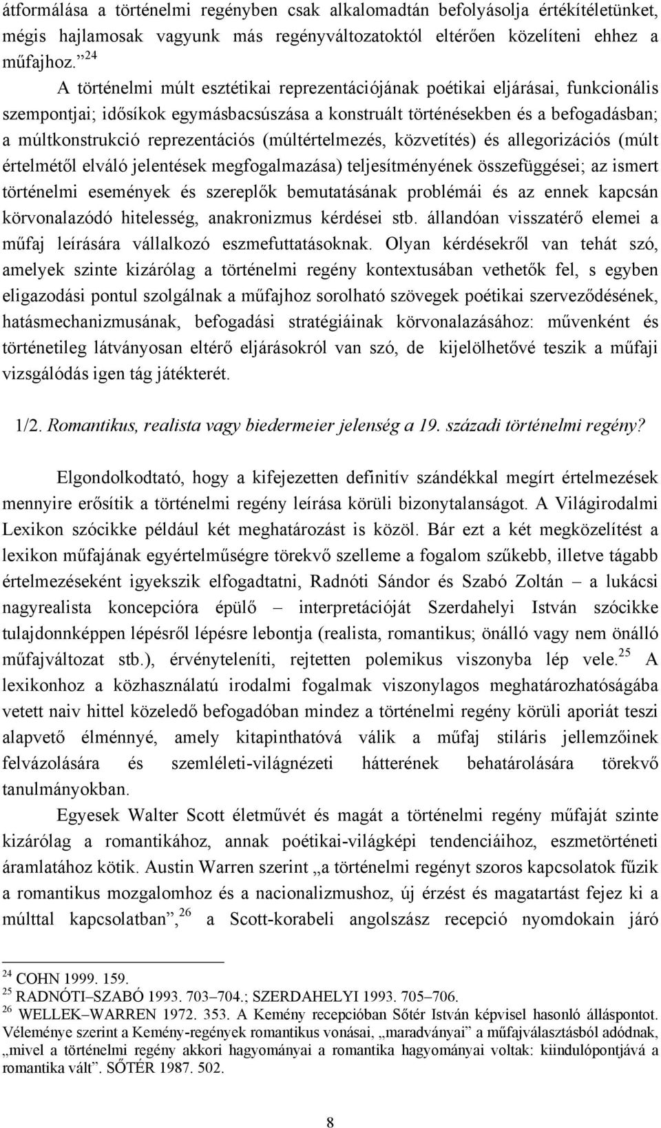 reprezentációs (múltértelmezés, közvetítés) és allegorizációs (múlt értelmétől elváló jelentések megfogalmazása) teljesítményének összefüggései; az ismert történelmi események és szereplők