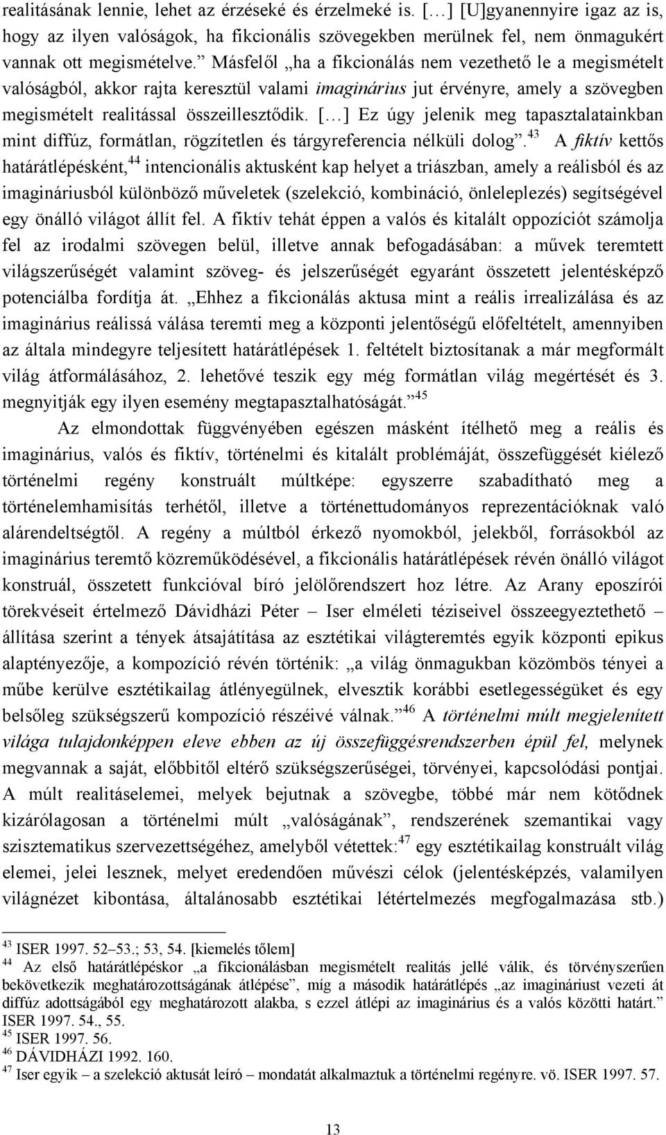 [ ] Ez úgy jelenik meg tapasztalatainkban mint diffúz, formátlan, rögzítetlen és tárgyreferencia nélküli dolog.