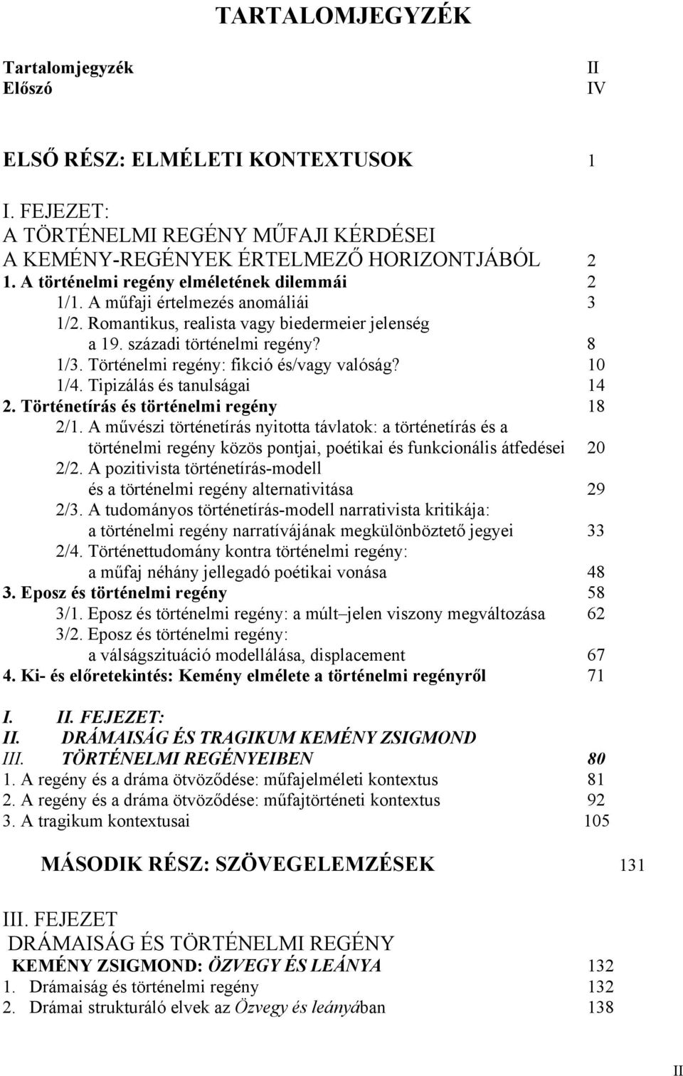 Történelmi regény: fikció és/vagy valóság? 10 1/4. Tipizálás és tanulságai 14 2. Történetírás és történelmi regény 18 2/1.