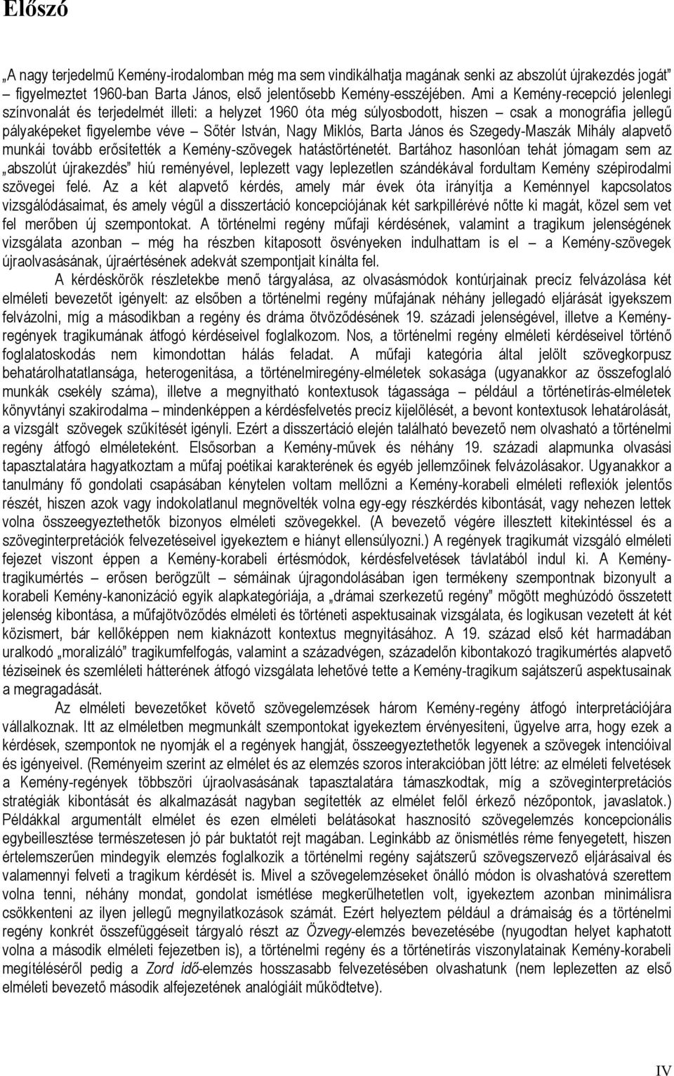 János és Szegedy-Maszák Mihály alapvető munkái tovább erősítették a Kemény-szövegek hatástörténetét.
