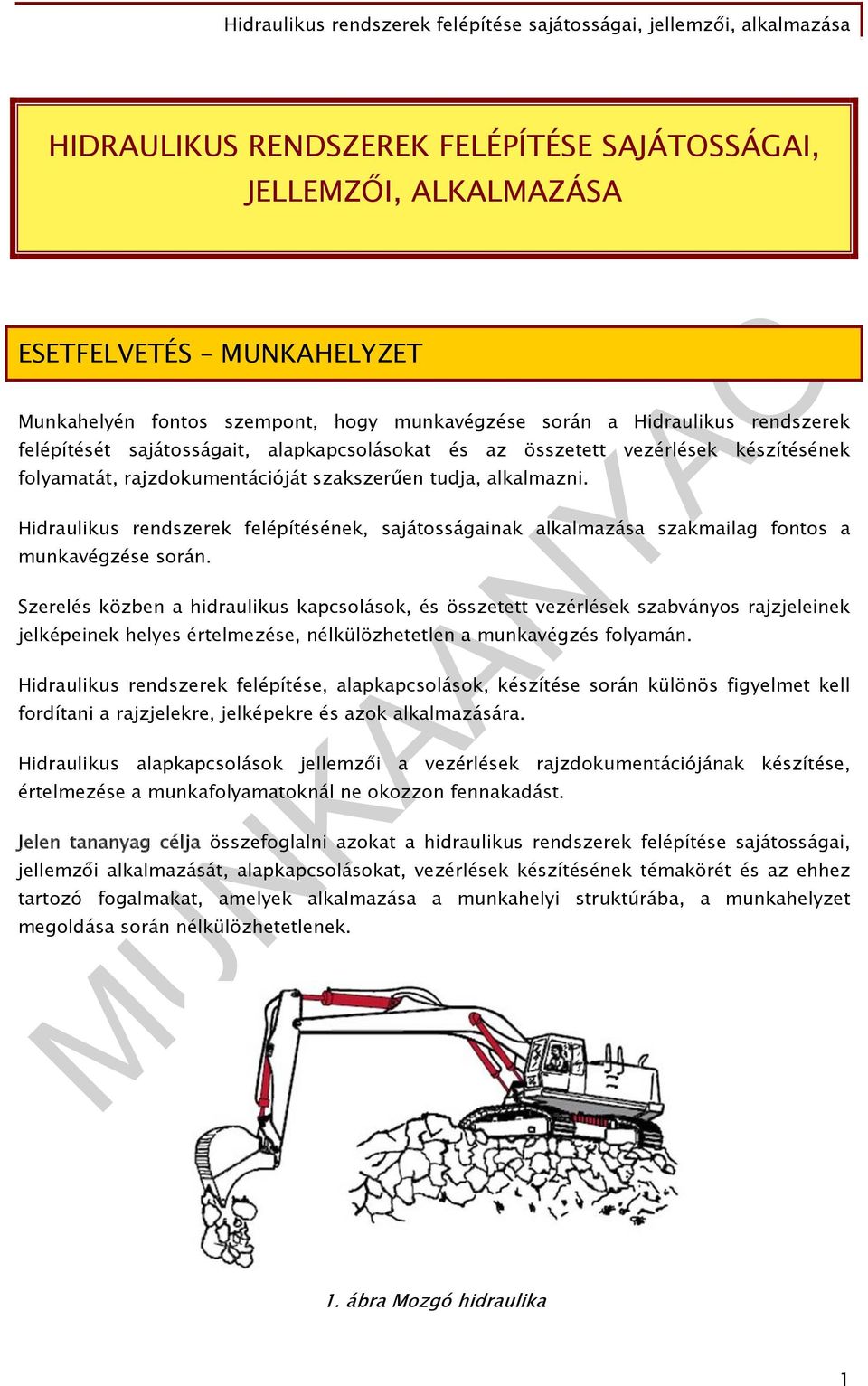 Hidraulikus rendszerek felépítésének, sajátosságainak alkalmazása szakmailag fontos a munkavégzése során.