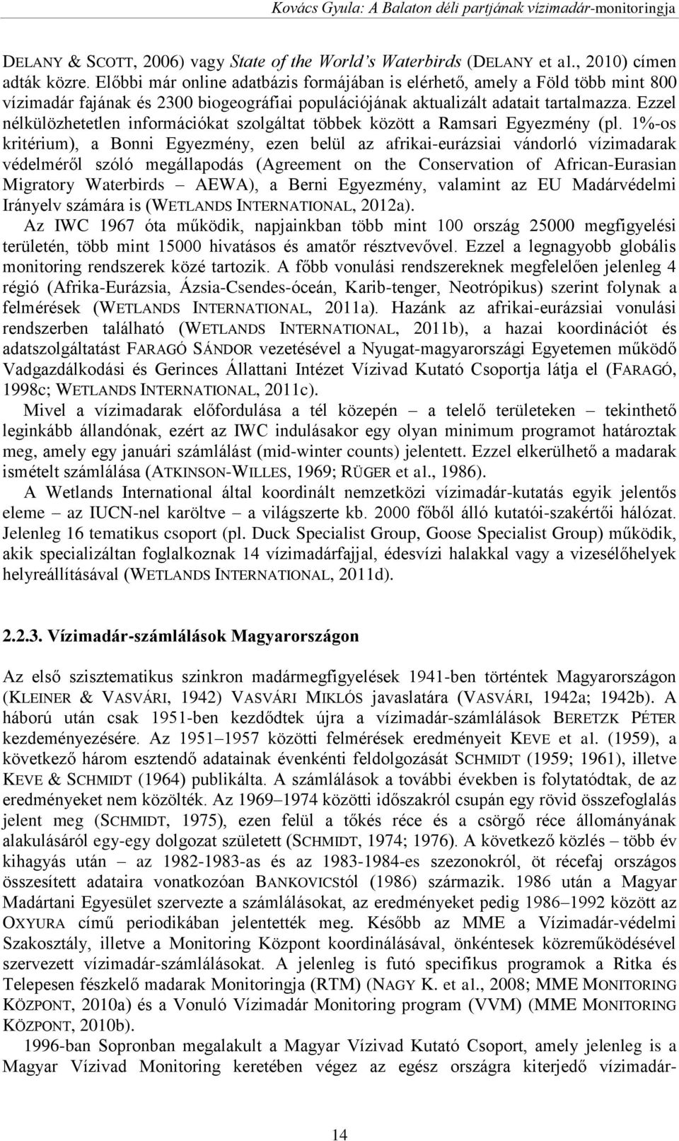 Ezzel nélkülözhetetlen információkat szolgáltat többek között a Ramsari Egyezmény (pl.