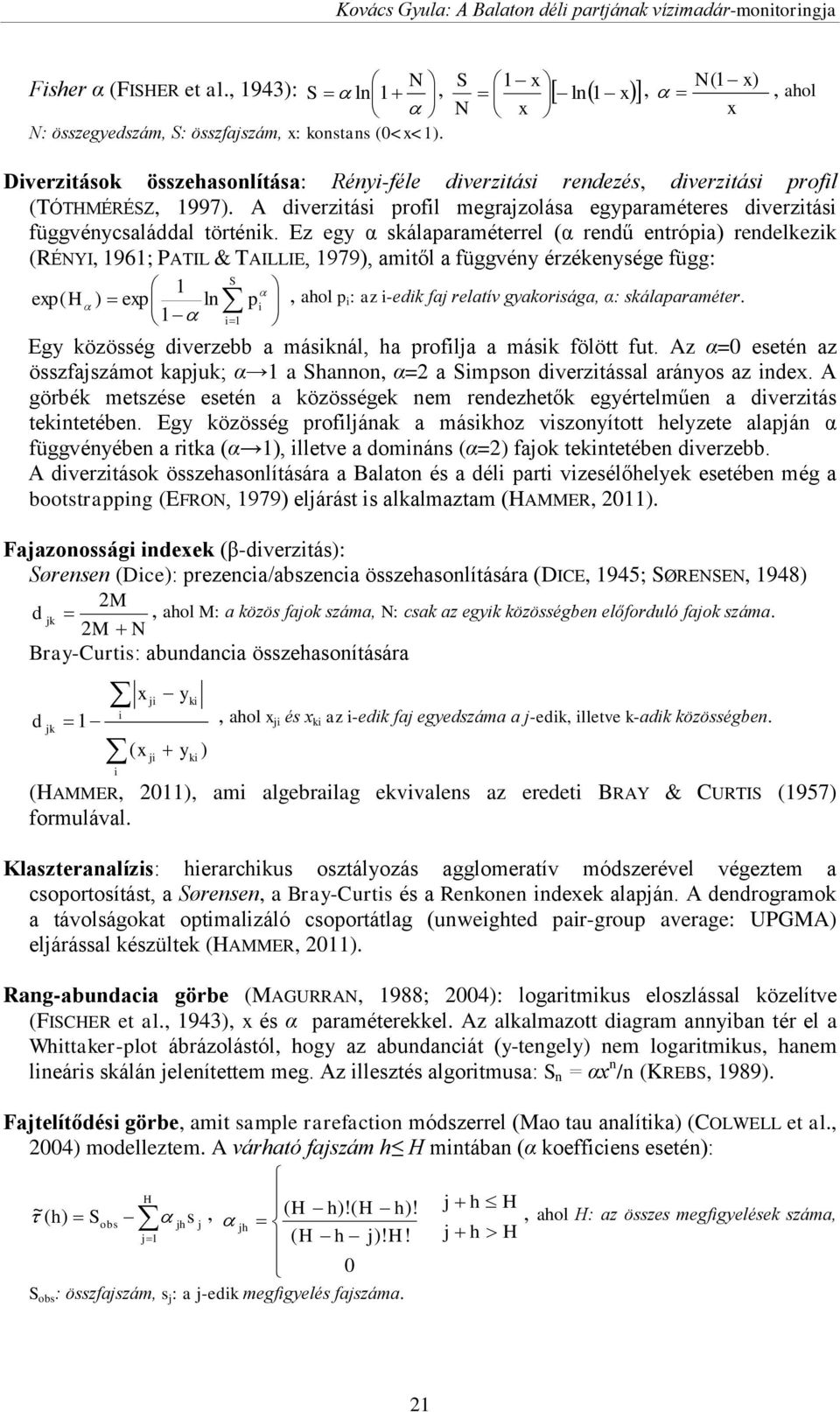 A diverzitási profil megrajzolása egyparaméteres diverzitási függvénycsaláddal történik.