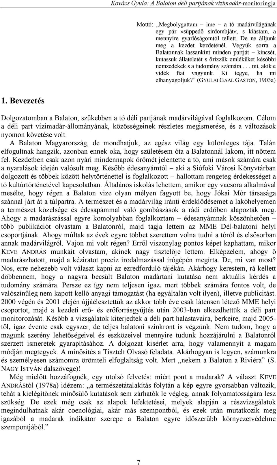 Ki tegye, ha mi elhanyagoljuk? (GYULAI GAAL GASTON, 1903a) 1. Bevezetés Dolgozatomban a Balaton, szűkebben a tó déli partjának madárvilágával foglalkozom.