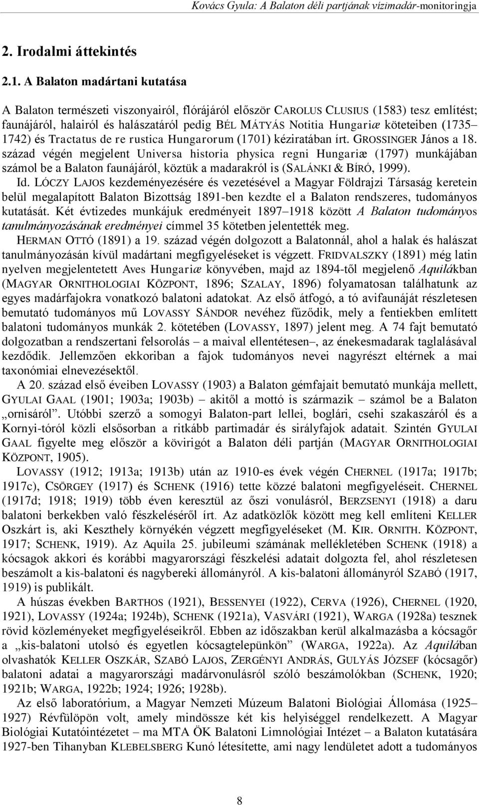 köteteiben (1735 1742) és Tractatus de re rustica Hungarorum (1701) kéziratában írt. GROSSINGER János a 18.