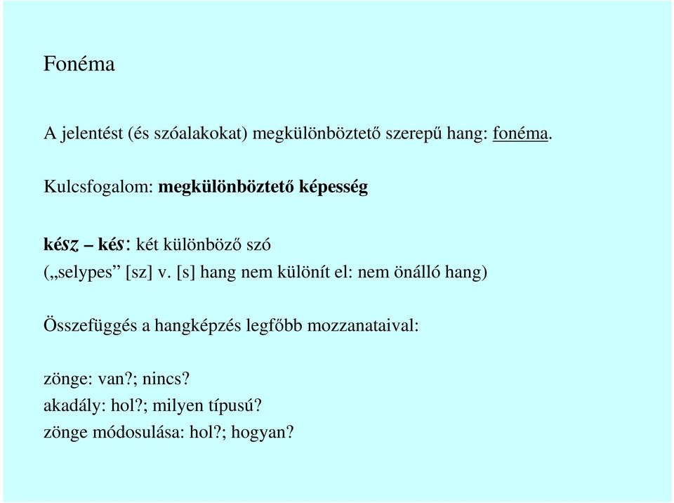 v. [s] hang nem különít el: nem önálló hang) Összefüggés a hangképzés legfıbb