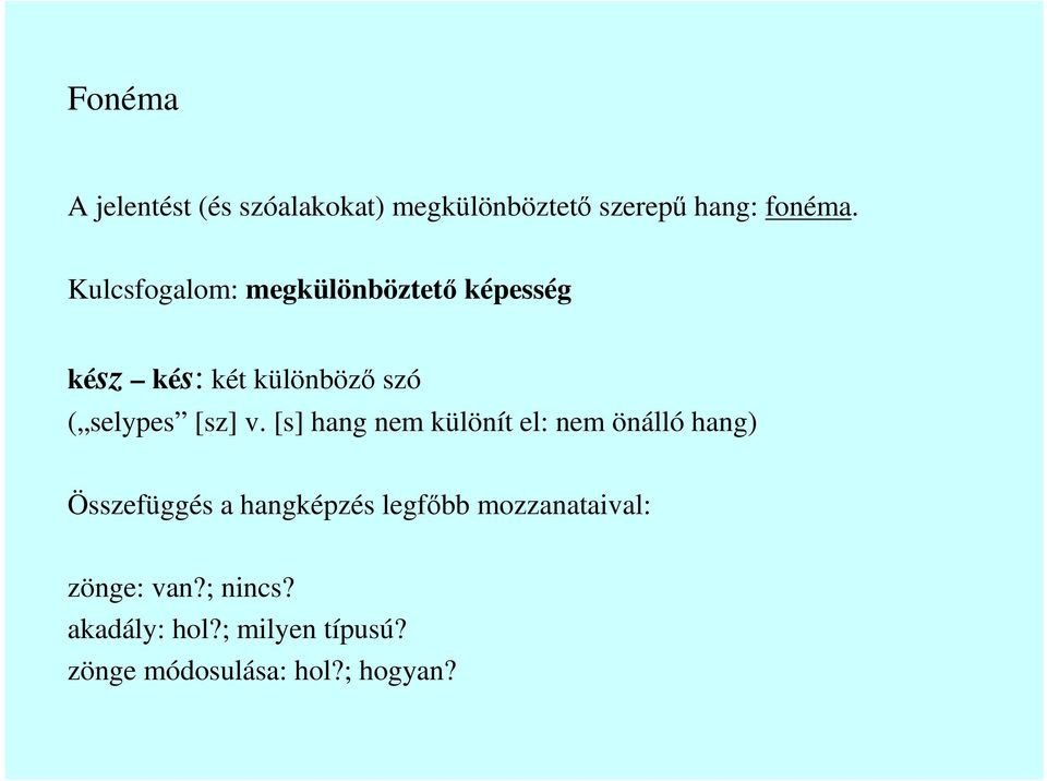 v. [s] hang nem különít el: nem önálló hang) Összefüggés a hangképzés legfıbb