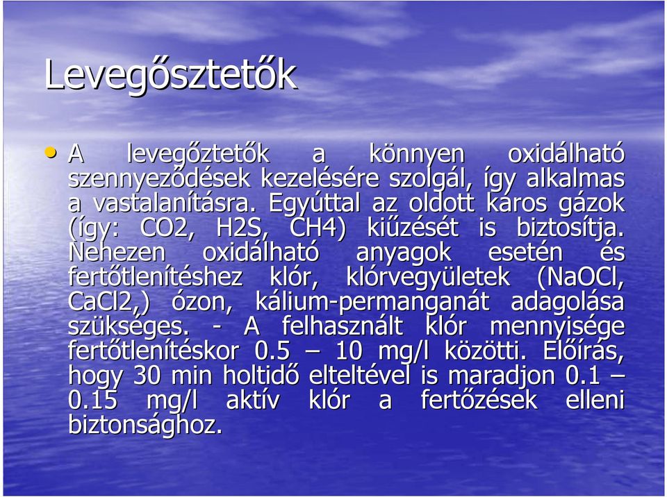 Nehezen oxidálható anyagok esetén és fertıtlenítéshez klór, klórvegyületek (NaOCl( NaOCl, CaCl2,) ózon, kálium-permanganát