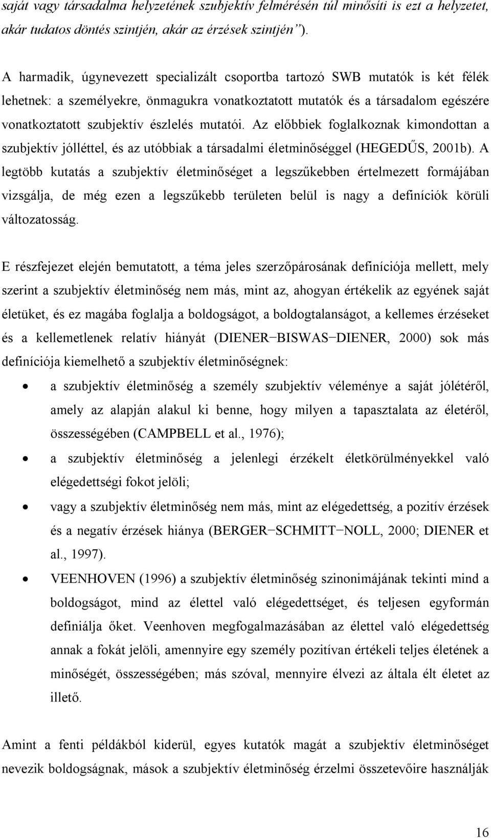 mutatói. Az előbbiek foglalkoznak kimondottan a szubjektív jólléttel, és az utóbbiak a társadalmi életminőséggel (HEGEDŰS, 2001b).