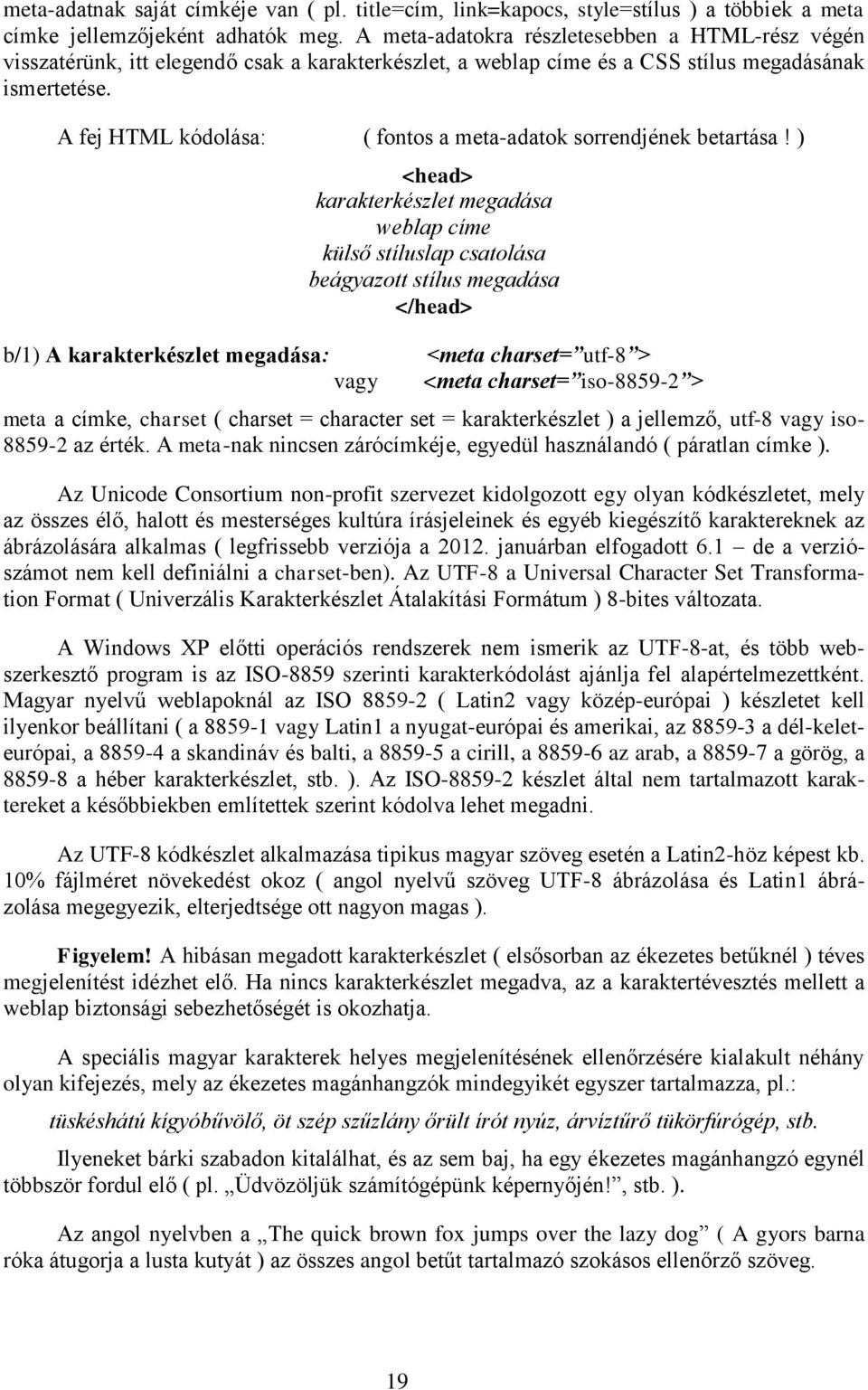 A fej HTML kódolása: ( fontos a meta-adatok sorrendjének betartása!