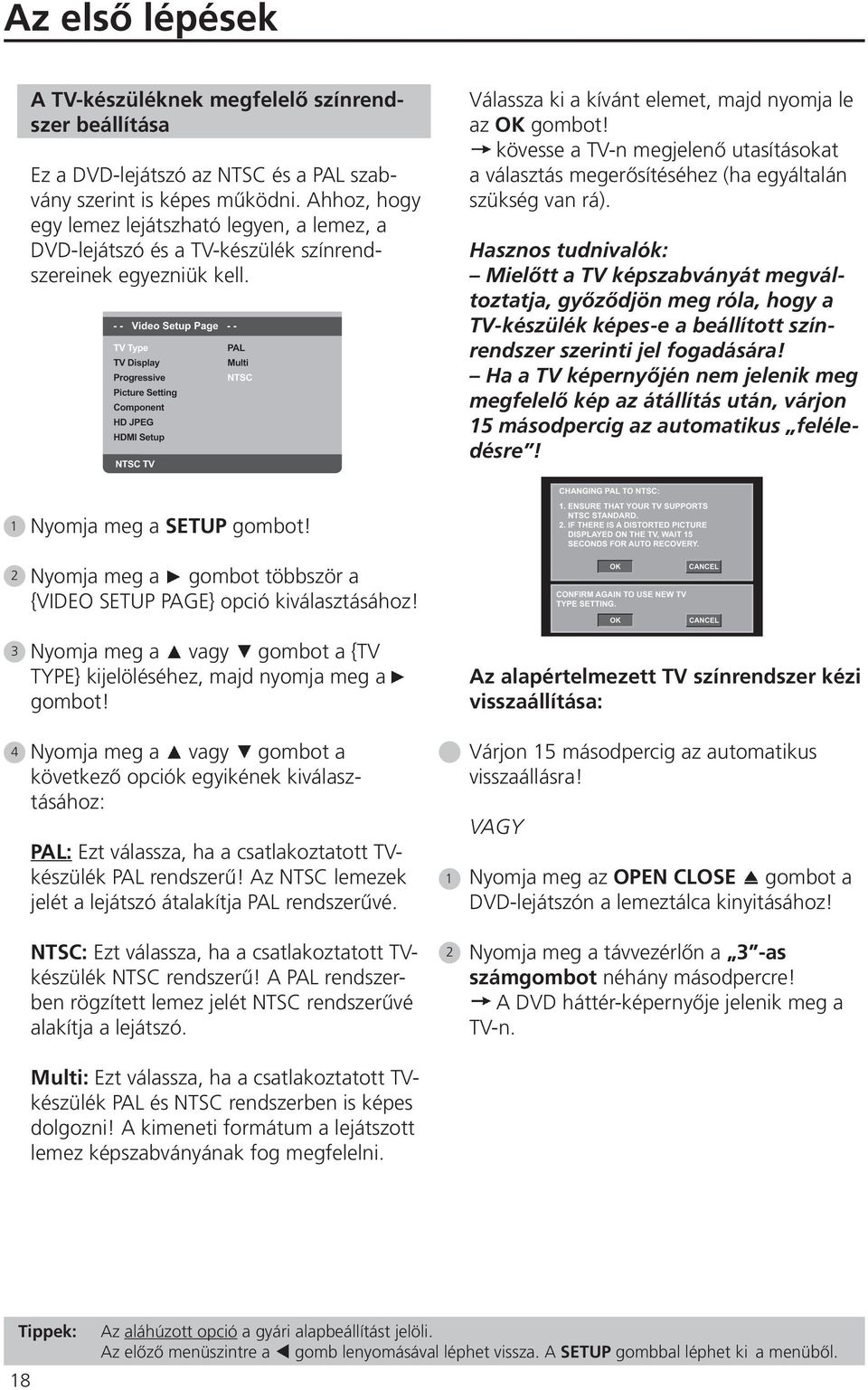kövesse a TV-n megjelenő utasításokat a választás megerősítéséhez (ha egyáltalán szükség van rá).
