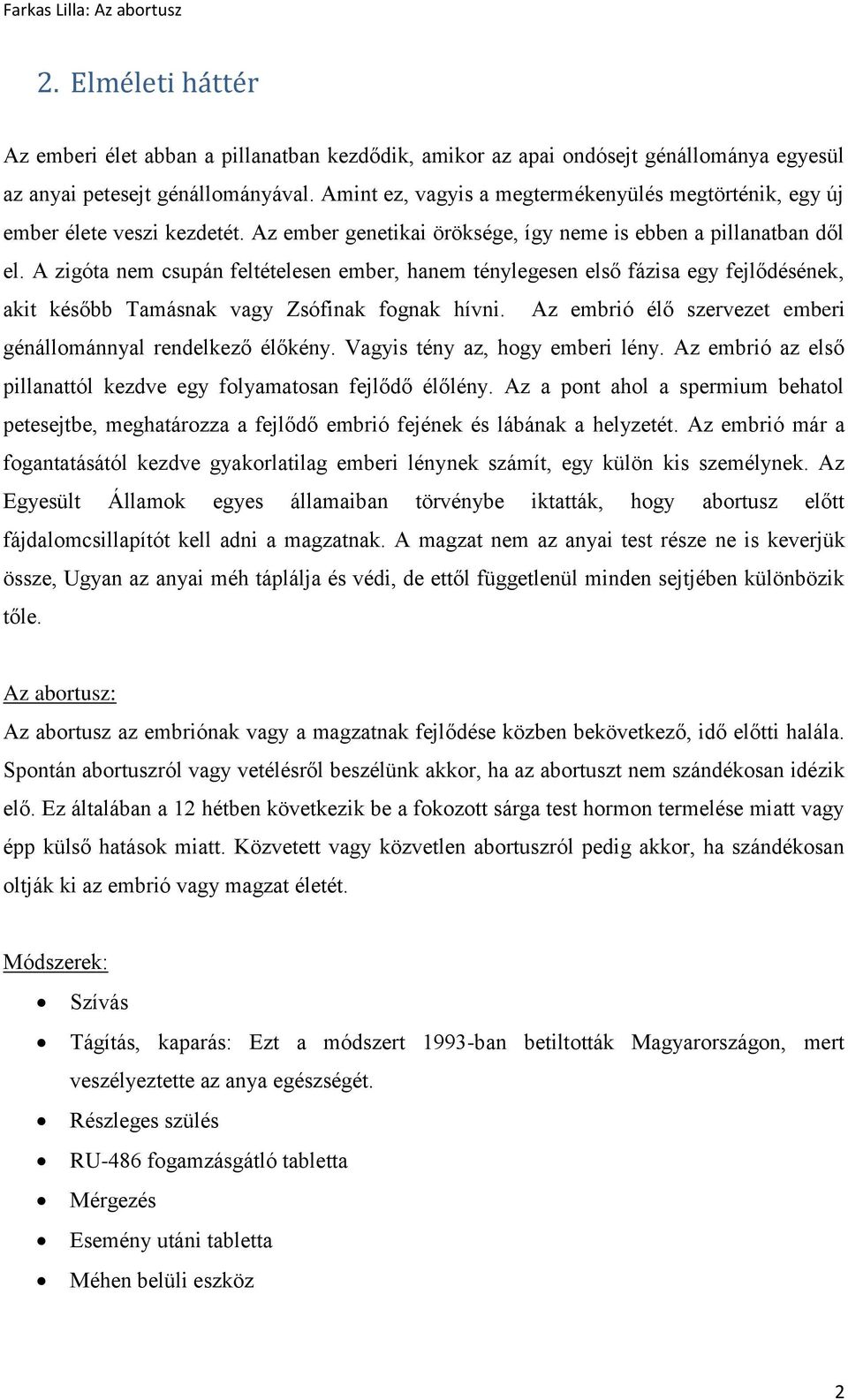 A zigóta nem csupán feltételesen ember, hanem ténylegesen első fázisa egy fejlődésének, akit később Tamásnak vagy Zsófinak fognak hívni.