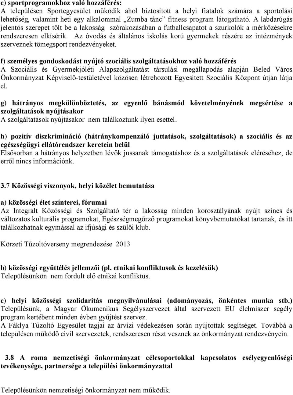Az óvodás és általános iskolás korú gyermekek részére az intézmények szerveznek tömegsport rendezvényeket.