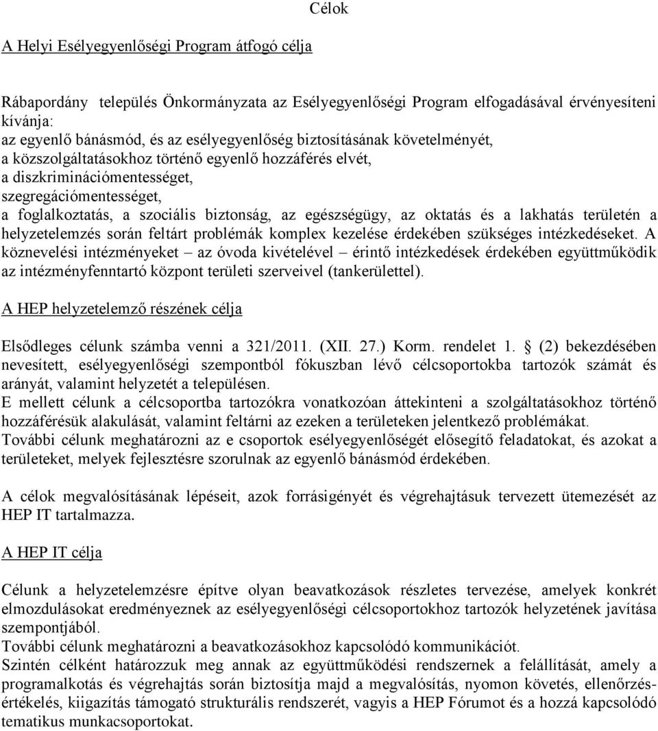 oktatás és a lakhatás területén a helyzetelemzés során feltárt problémák komplex kezelése érdekében szükséges intézkedéseket.