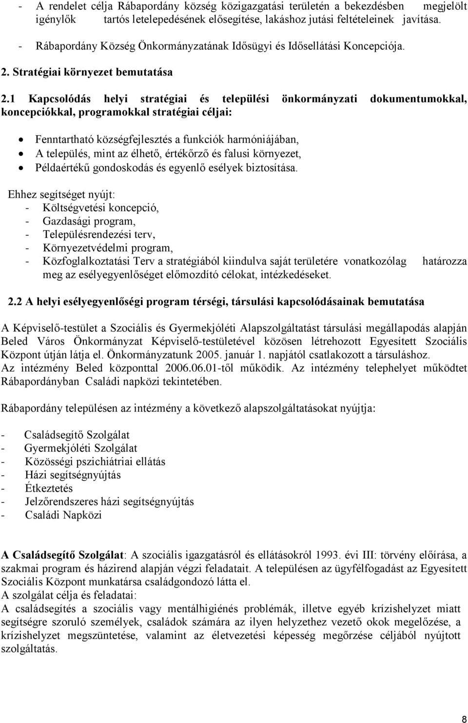 1 Kapcsolódás helyi stratégiai és települési önkormányzati dokumentumokkal, koncepciókkal, programokkal stratégiai céljai: Fenntartható községfejlesztés a funkciók harmóniájában, A település, mint az