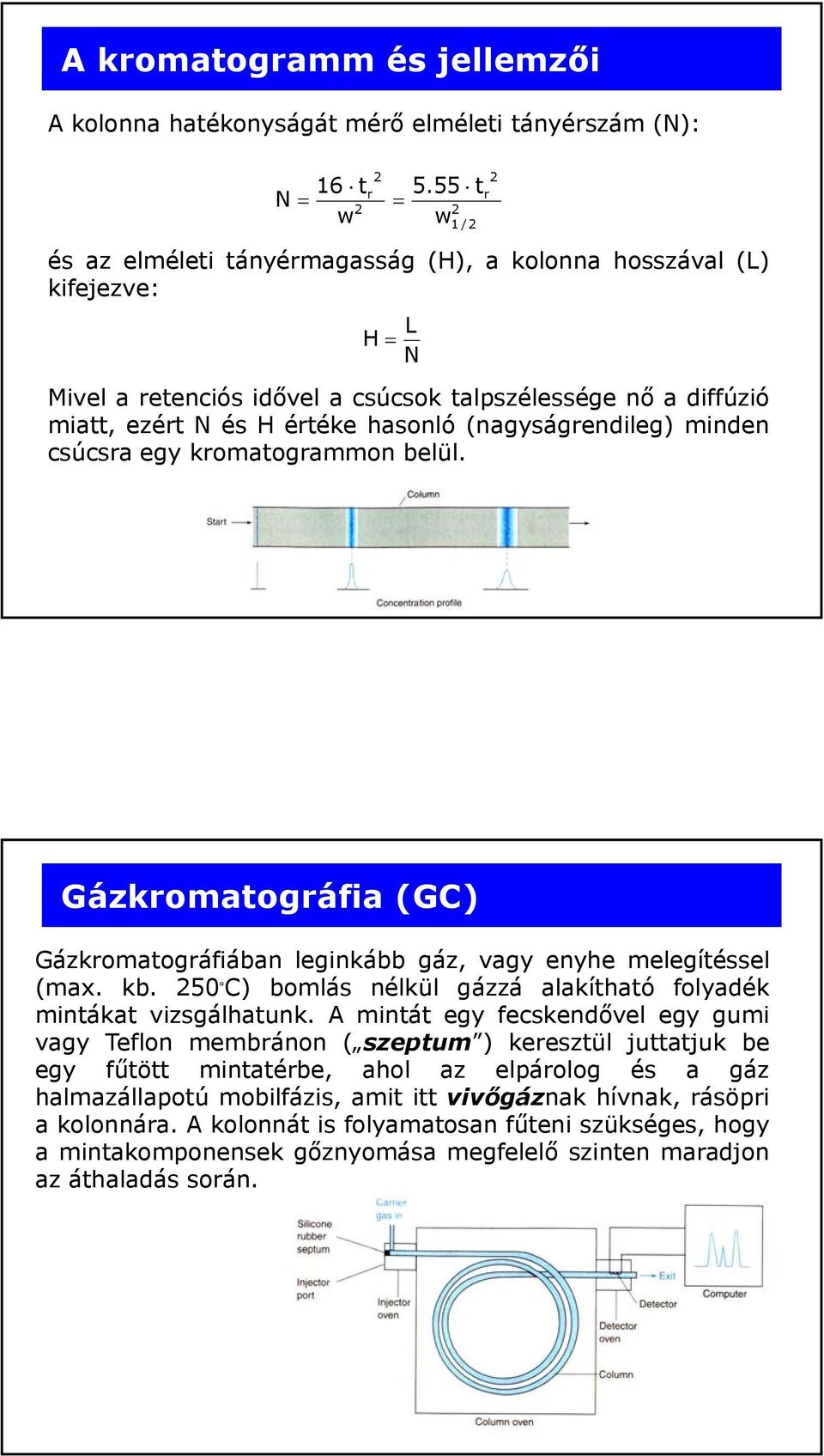 (nagyságrendileg) minden csúcsra egy kromatogrammon belül. Gázkromatográfia (GC) Gázkromatográfiában leginkább gáz, vagy enyhe melegítéssel (max. kb.