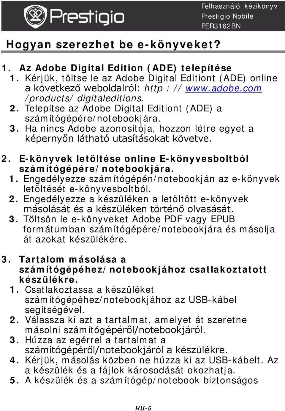 Ha nincs Adobe azonosítója, hozzon létre egyet a képernyőn látható utasításokat követve. 2. E-könyvek letöltése online E-könyvesboltból számítógépére/notebookjára. 1.