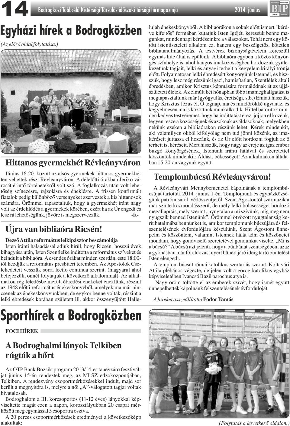 A foglalkozás után volt lehetőség színezésre, rajzolásra és éneklésre. A frissen konfirmált fiatalok pedig különböző versenyeket szerveztek a kis hittanosok számára.