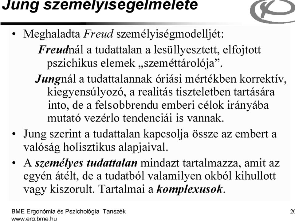 Jungnál a tudattalannak óriási mértékben korrektív, kiegyensúlyozó, a realitás tiszteletben tartására into, de a felsobbrendu emberi célok irányába