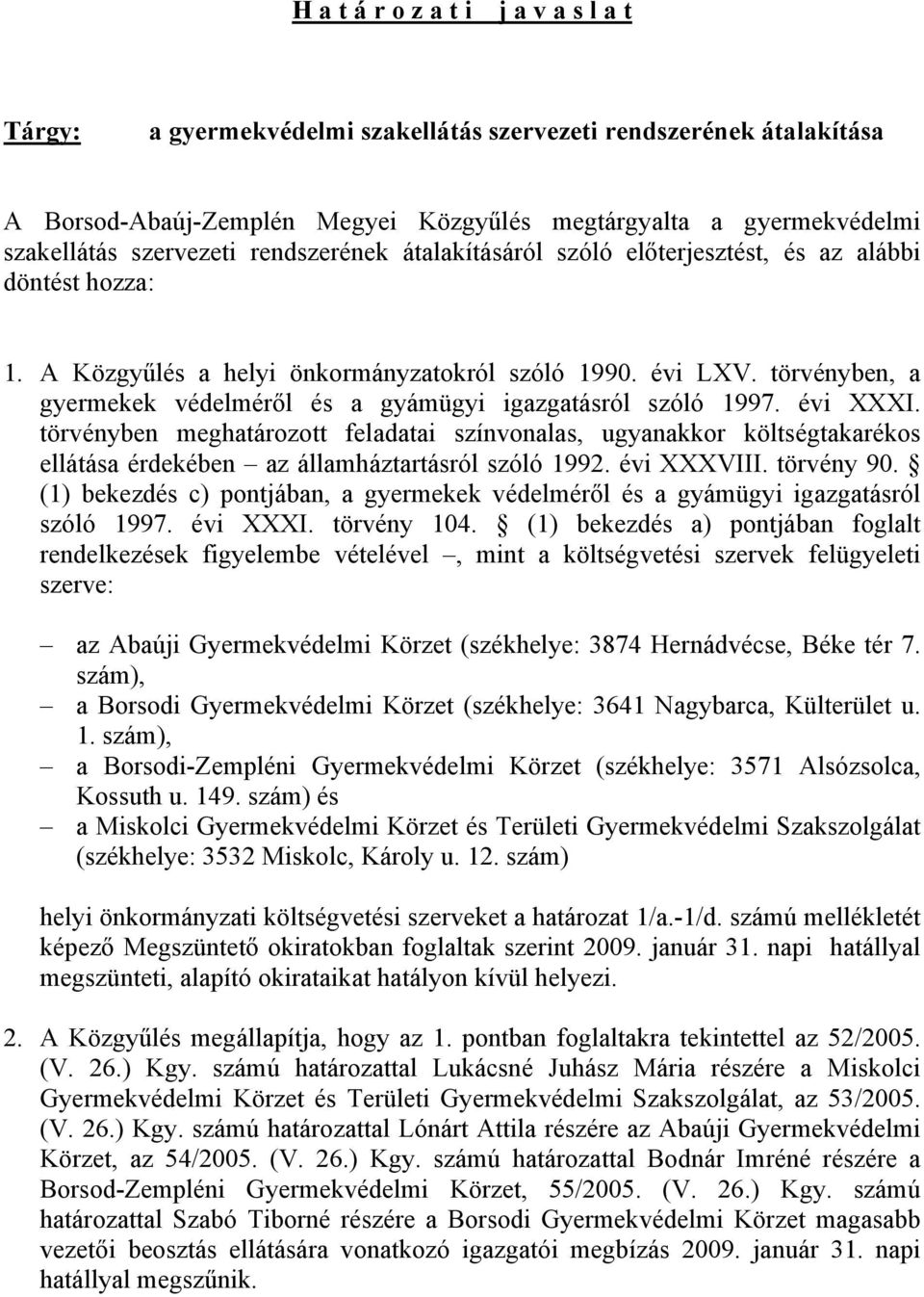 törvényben, a gyermekek védelméről és a gyámügyi igazgatásról szóló 1997. évi XXXI.
