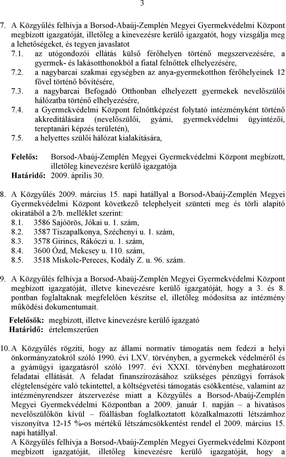 a nagybarcai szakmai egységben az anya-gyermekotthon férőhelyeinek 12 fővel történő bővítésére, 7.3.