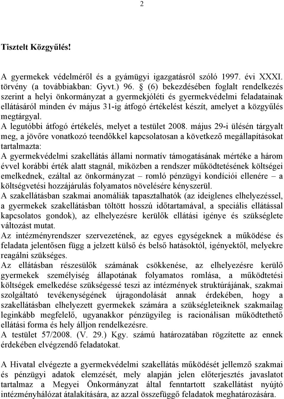 megtárgyal. A legutóbbi átfogó értékelés, melyet a testület 2008.