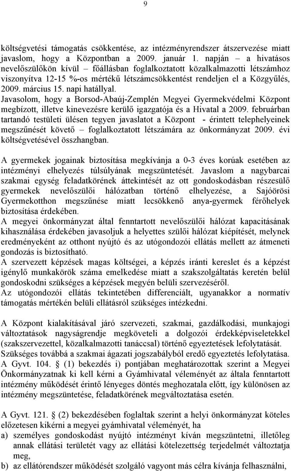 napi hatállyal. Javasolom, hogy a Borsod-Abaúj-Zemplén Megyei Gyermekvédelmi Központ megbízott, illetve kinevezésre kerülő igazgatója és a Hivatal a 2009.