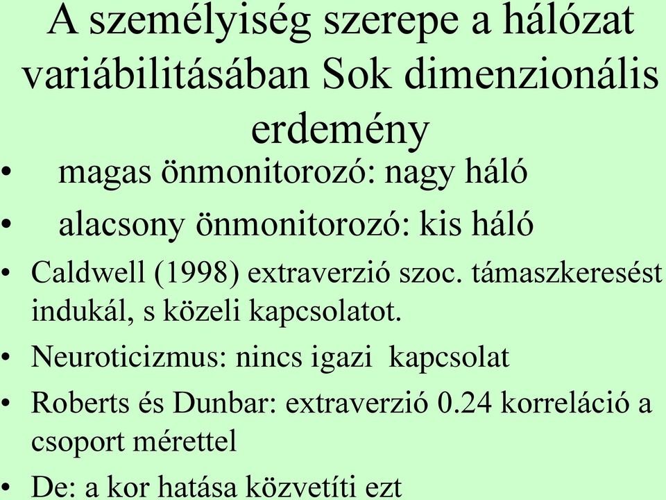 szoc. támaszkeresést indukál, s közeli kapcsolatot.