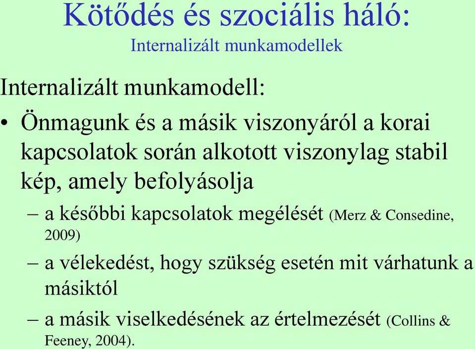 befolyásolja a későbbi kapcsolatok megélését (Merz & Consedine, 2009) a vélekedést, hogy