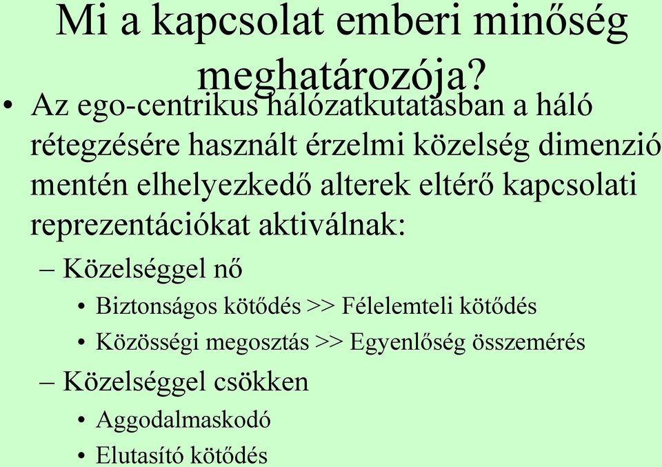 mentén elhelyezkedő alterek eltérő kapcsolati reprezentációkat aktiválnak: Közelséggel nő