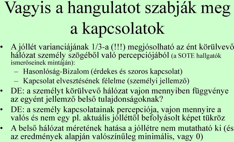 kapcsolat) Kapcsolat elvesztésének félelme (személyi jellemző) DE: a személyt körülvevő hálózat vajon mennyiben függvénye az egyént jellemző belső
