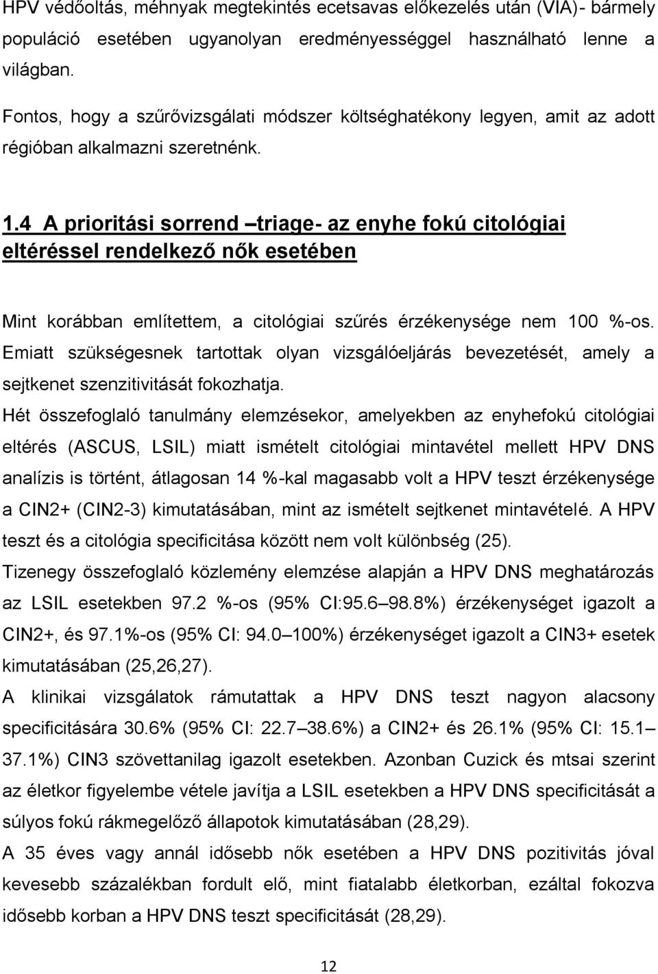 4 A prioritási sorrend triage- az enyhe fokú citológiai eltéréssel rendelkező nők esetében Mint korábban említettem, a citológiai szűrés érzékenysége nem 100 %-os.