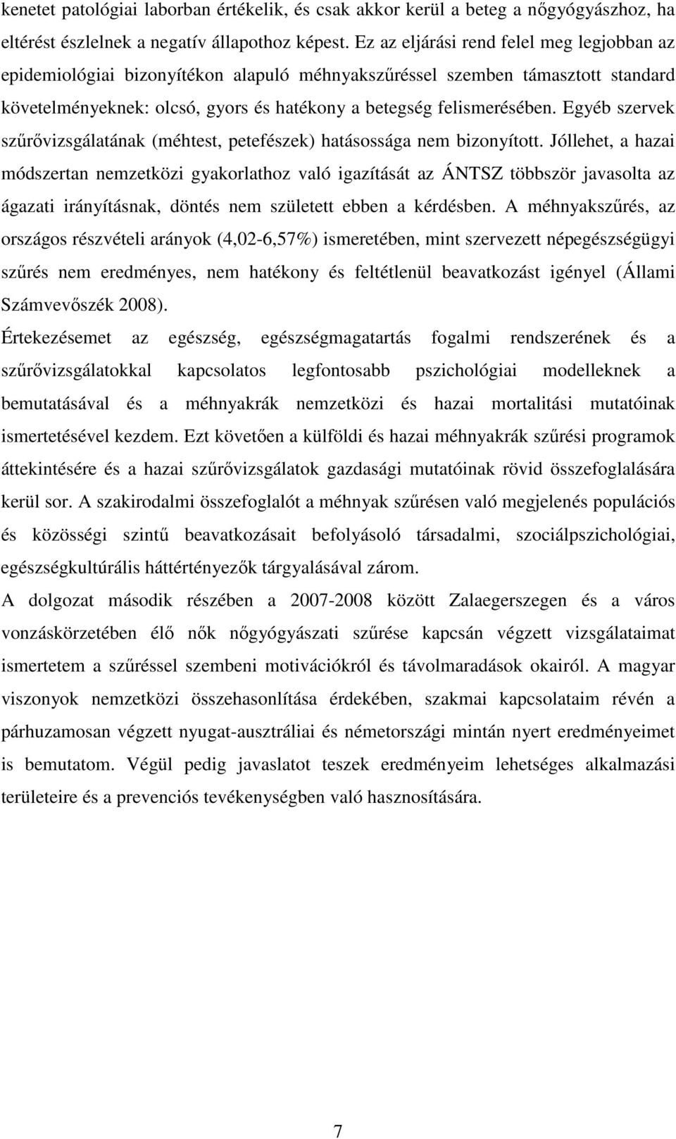 Egyéb szervek szűrővizsgálatának (méhtest, petefészek) hatásossága nem bizonyított.