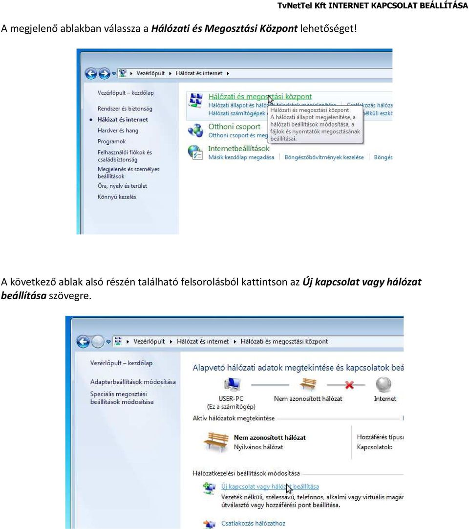 TvNetTel Kft INTERNET KAPCSOLAT BEÁLLÍTÁSA A következő